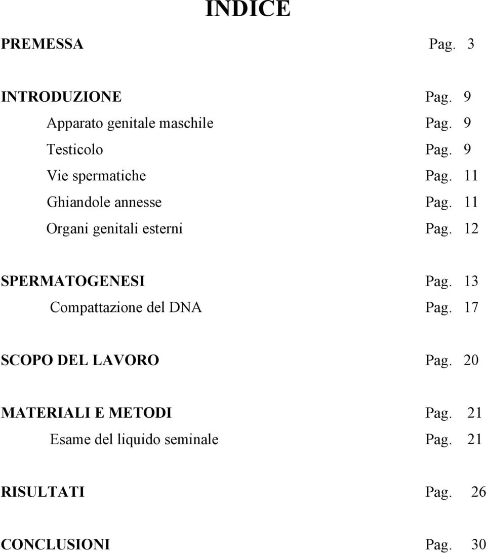 11 Organi genitali esterni Pag. 12 SPERMATOGENESI Pag. 13 Compattazione del DNA Pag.