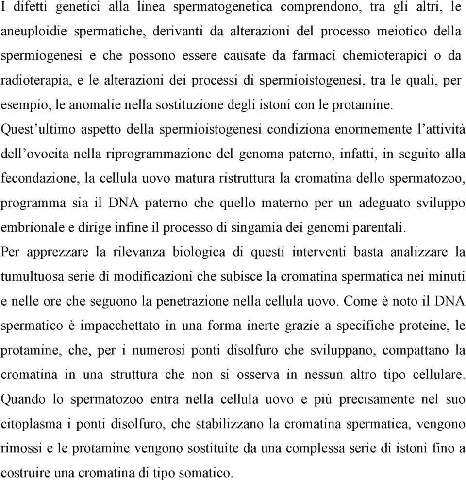 Quest ultimo aspetto della spermioistogenesi condiziona enormemente l attività dell ovocita nella riprogrammazione del genoma paterno, infatti, in seguito alla fecondazione, la cellula uovo matura