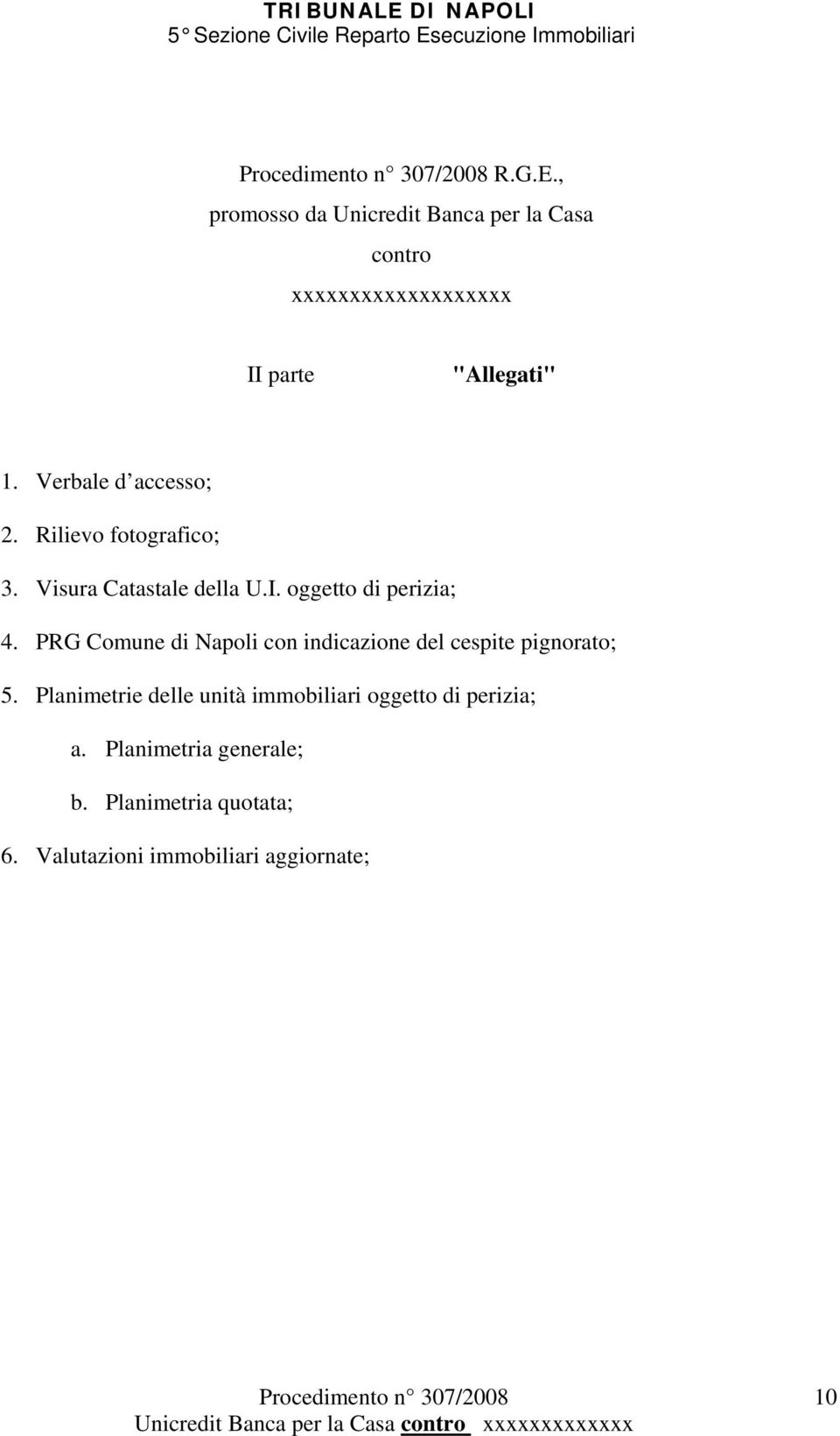 PRG Comune di Napoli con indicazione del cespite pignorato; 5.