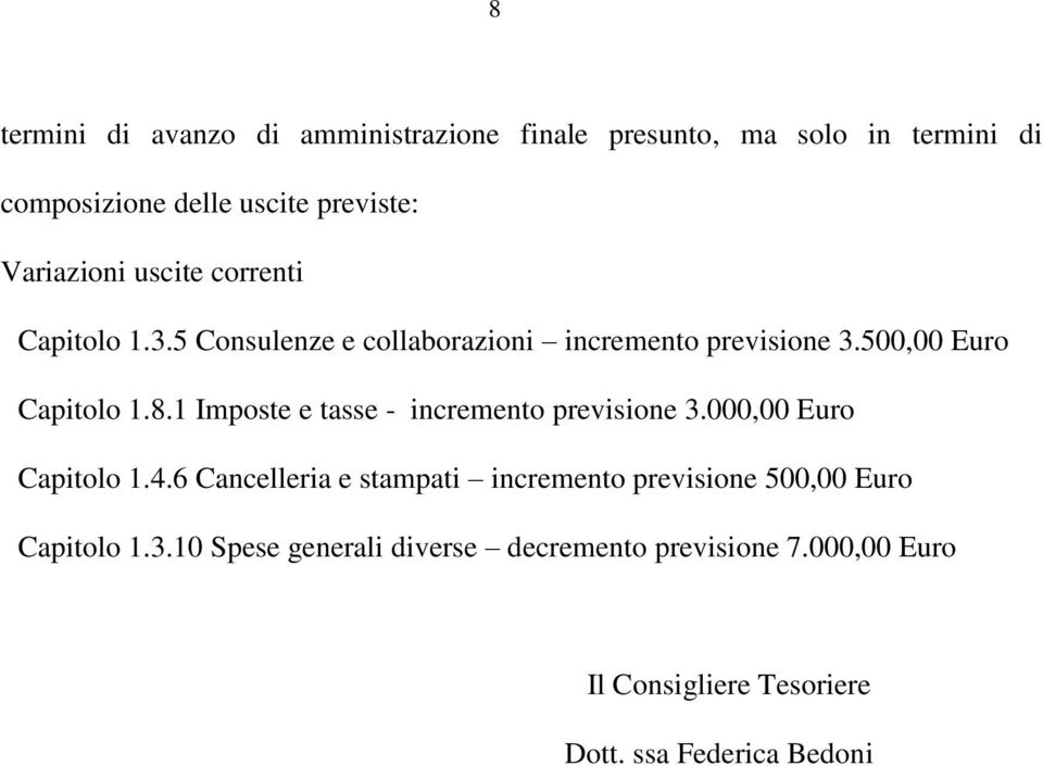 1 Imposte e tasse - incremento previsione 3.000,00 Euro Capitolo 1.4.