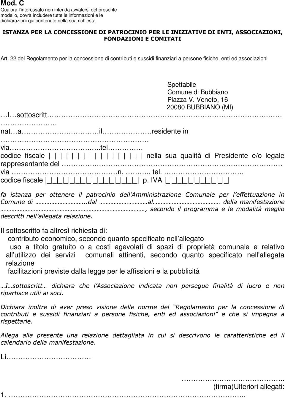 22 del Regolamento per la concessione di contributi e sussidi finanziari a persone fisiche, enti ed associazioni Spettabile Comune di Bubbiano Piazza V. Veneto, 16 20080 BUBBIANO (MI) I sottoscritt.
