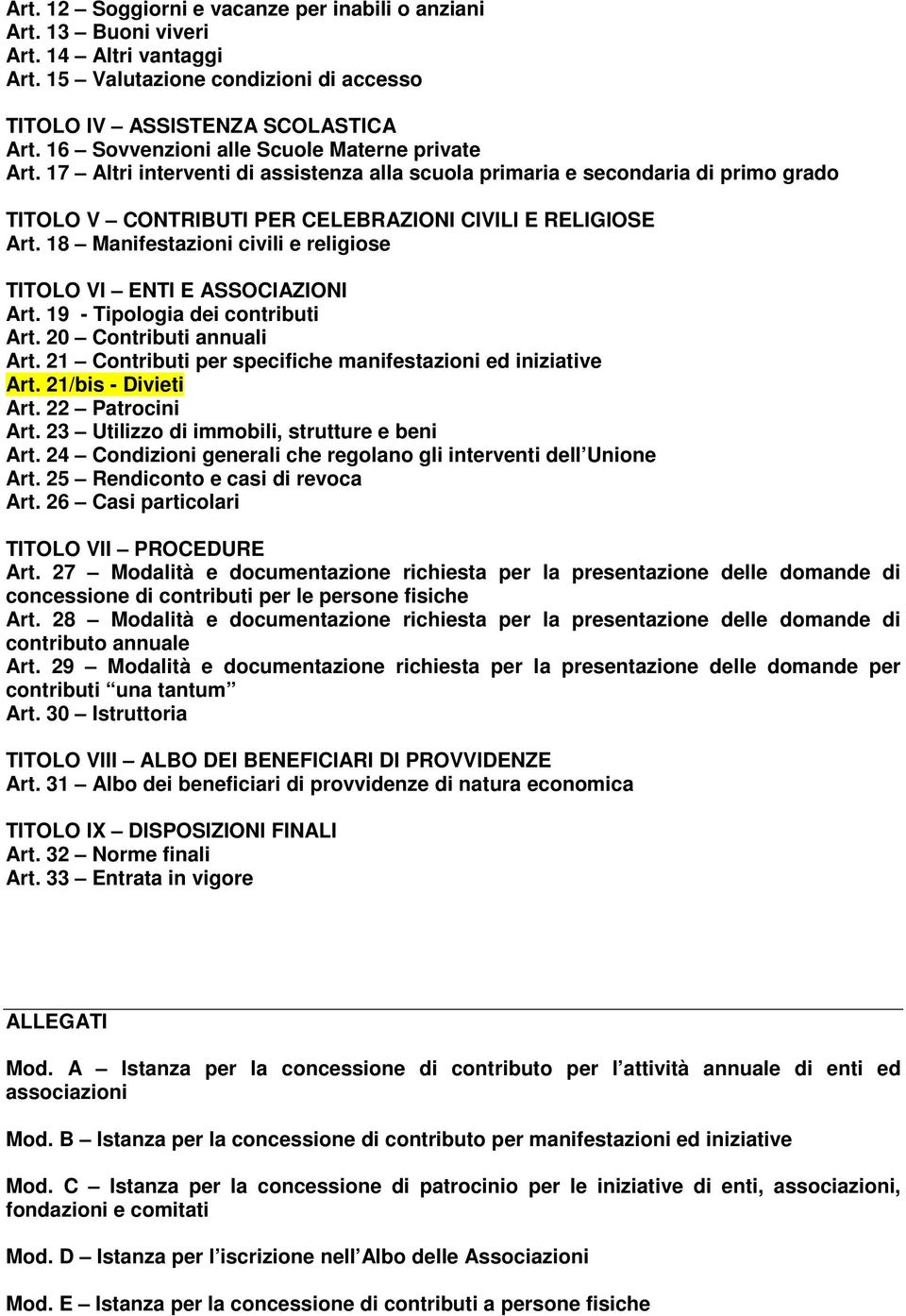 18 Manifestazioni civili e religiose TITOLO VI ENTI E ASSOCIAZIONI Art. 19 - Tipologia dei contributi Art. 20 Contributi annuali Art. 21 Contributi per specifiche manifestazioni ed iniziative Art.