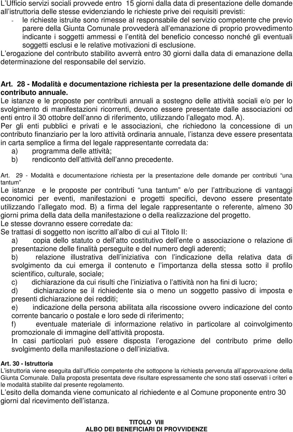 beneficio concesso nonché gli eventuali soggetti esclusi e le relative motivazioni di esclusione.