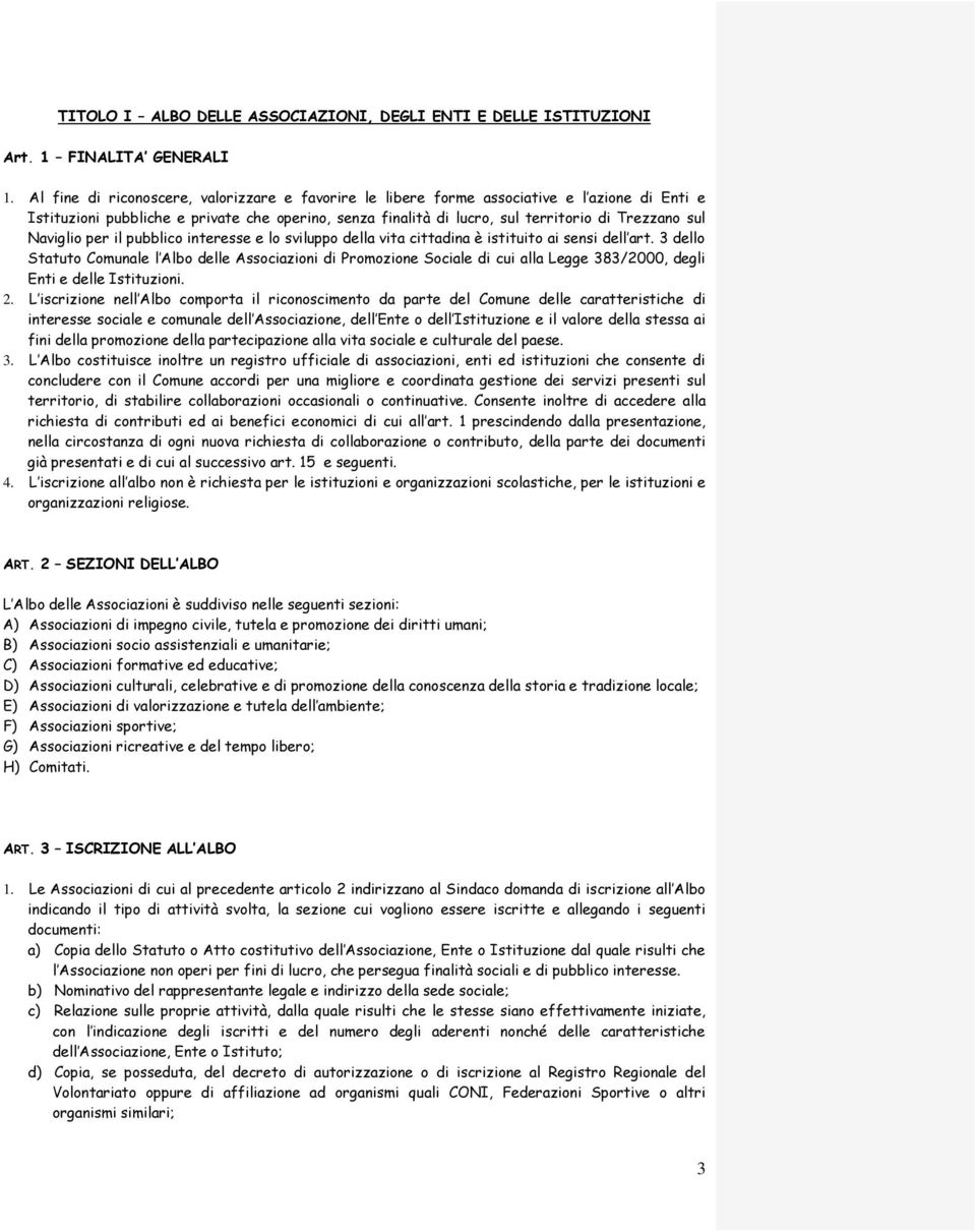 Naviglio per il pubblico interesse e lo sviluppo della vita cittadina è istituito ai sensi dell art.