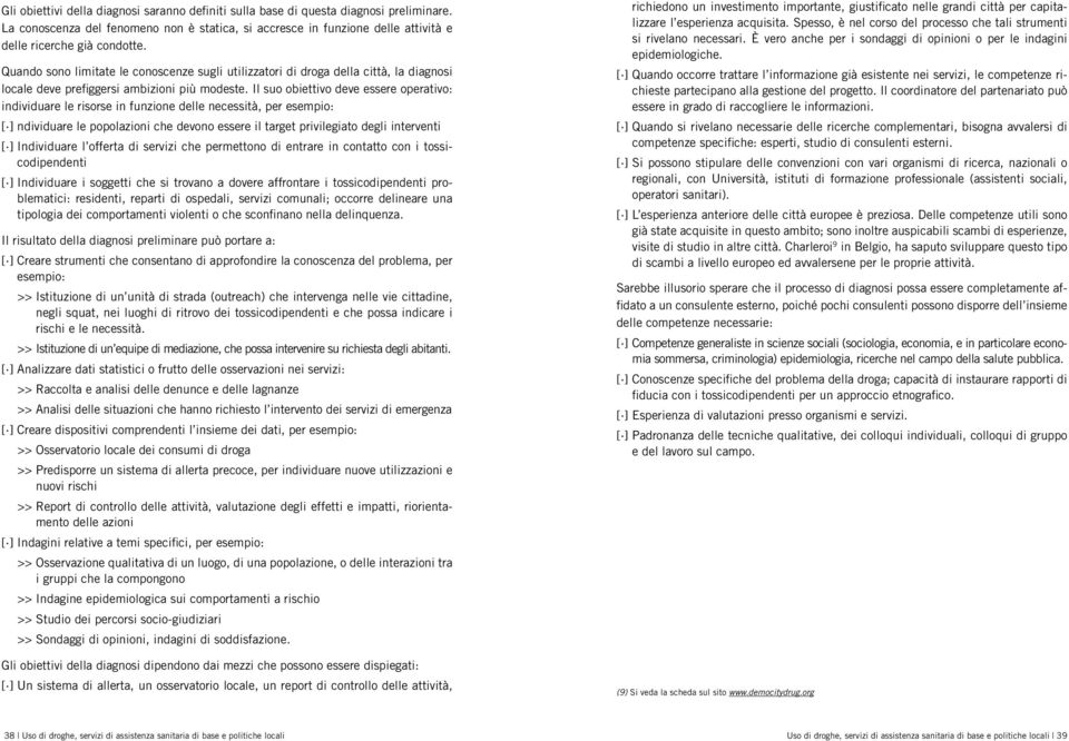 Il suo obiettivo deve essere operativo: individuare le risorse in funzione delle necessità, per esempio: [ ] ndividuare le popolazioni che devono essere il target privilegiato degli interventi [ ]