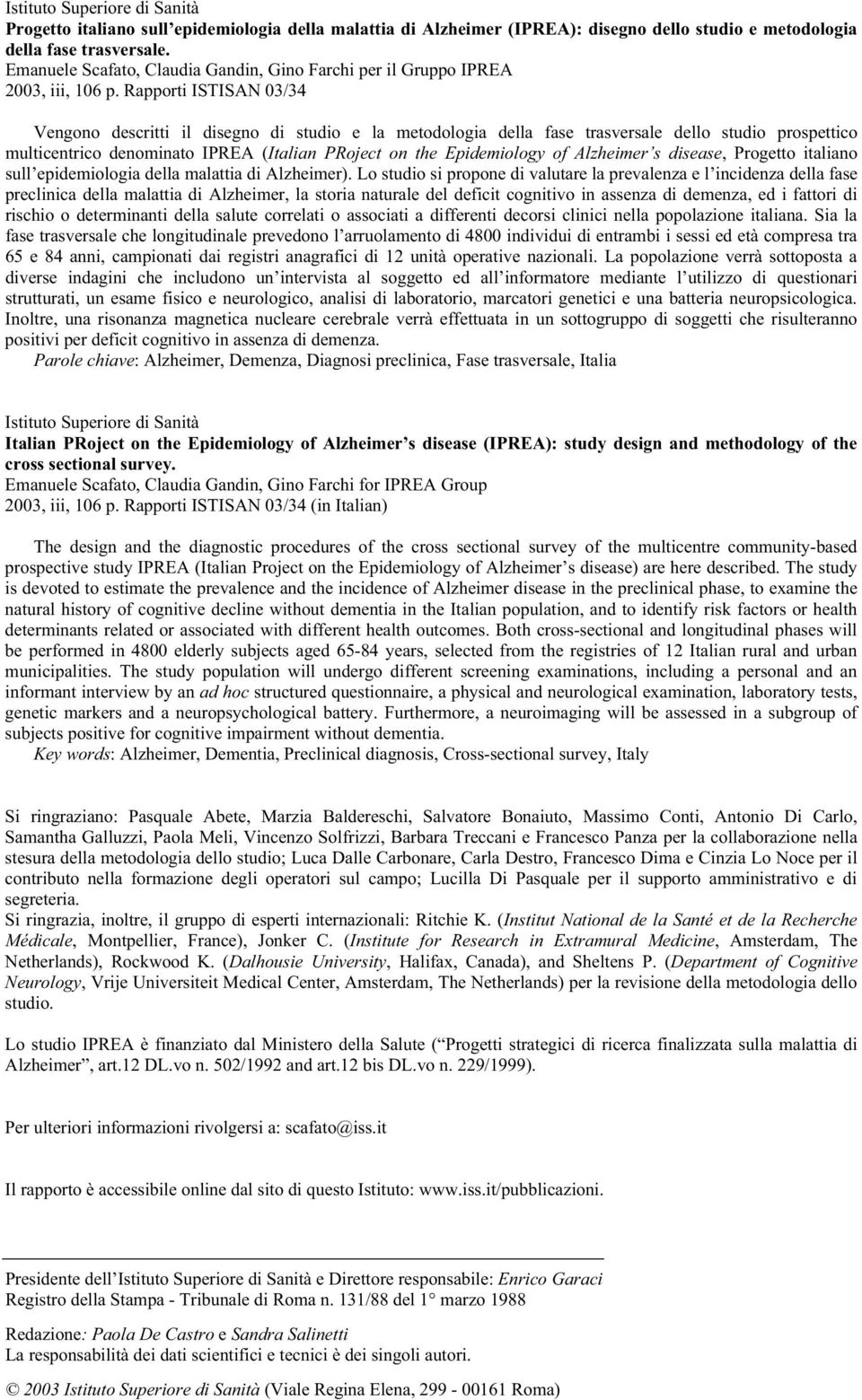 Rapporti ISTISAN 03/34 Vengono descritti il disegno di studio e la metodologia della fase trasversale dello studio prospettico multicentrico denominato IPREA (Italian PRoject on the Epidemiology of