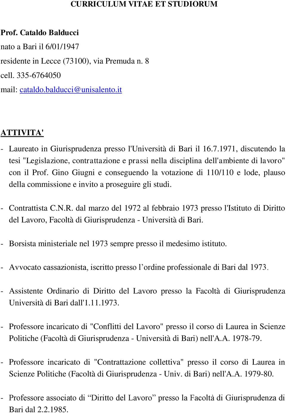 Gino Giugni e conseguendo la votazione di 110/110 e lode, plauso della commissione e invito a proseguire gli studi. - Contrattista C.N.R.