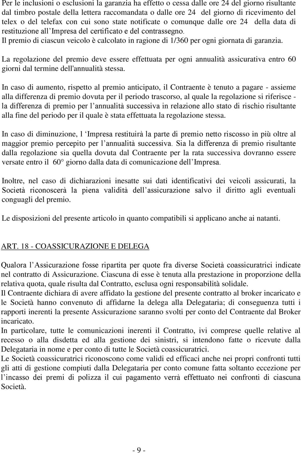 Il premio di ciascun veicolo è calcolato in ragione di 1/360 per ogni giornata di garanzia.