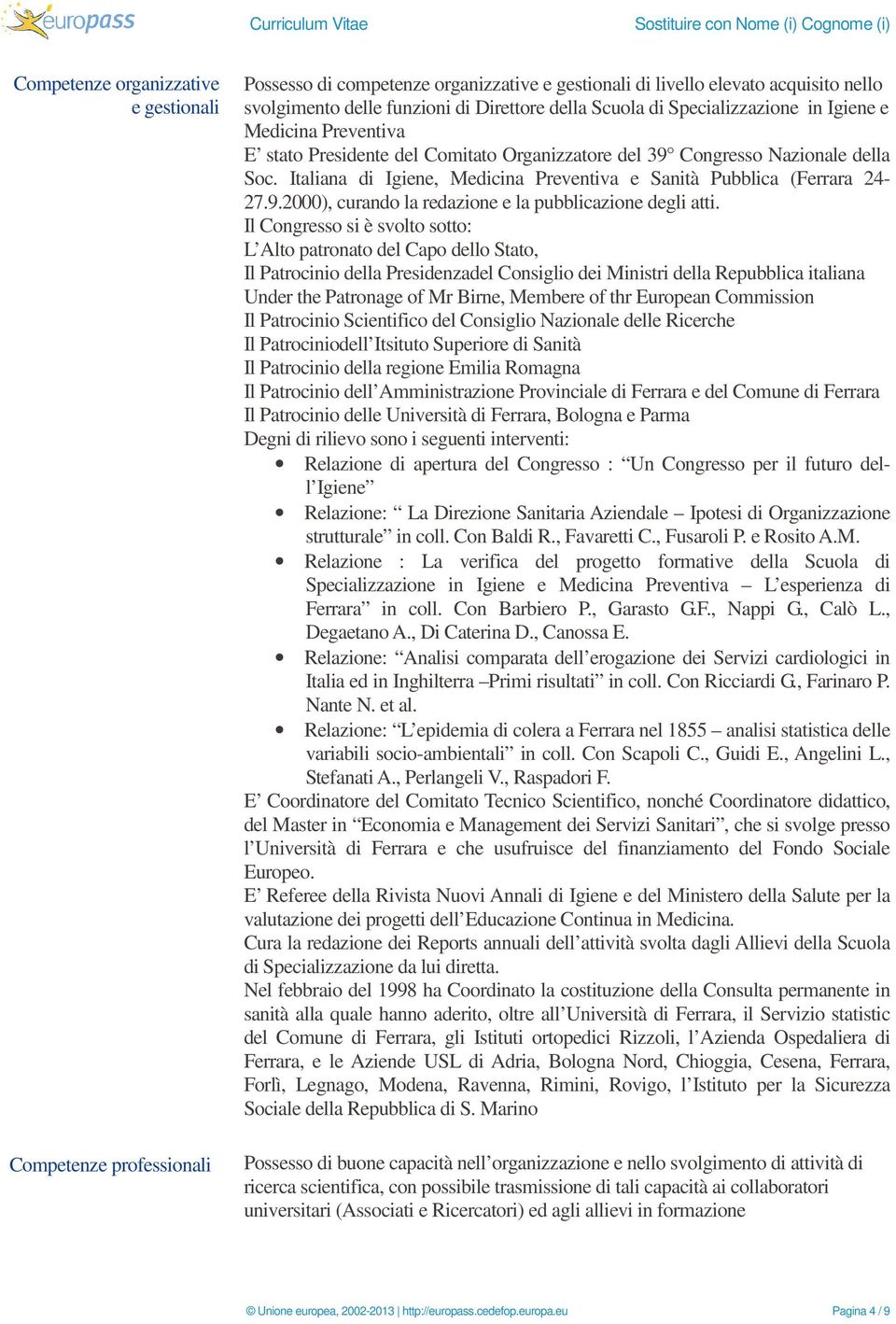 Italiana di Igiene, Medicina Preventiva e Sanità Pubblica (Ferrara 24-27.9.2000), curando la redazione e la pubblicazione degli atti.