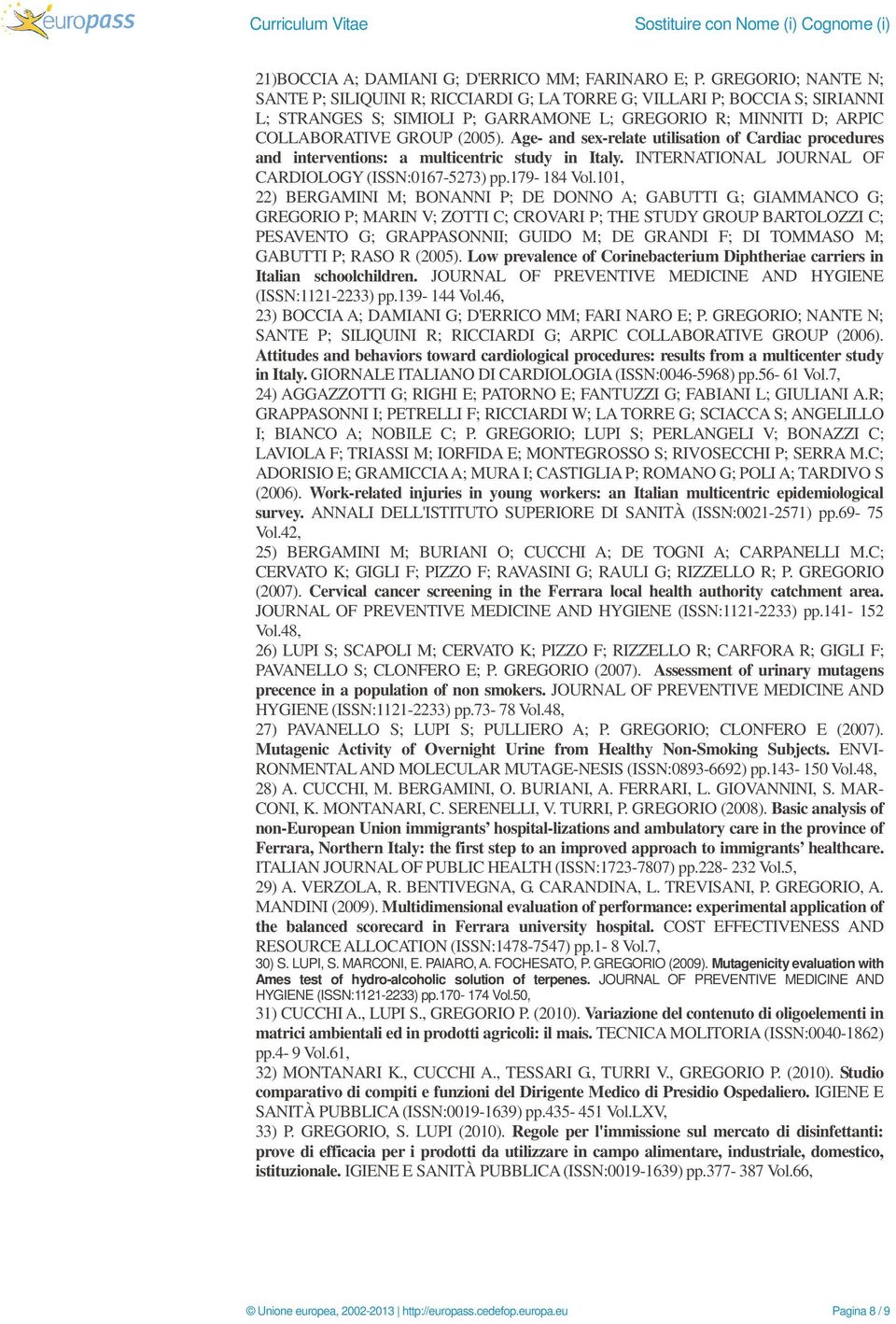 Age- and sex-relate utilisation of Cardiac procedures and interventions: a multicentric study in Italy. INTERNATIONAL JOURNAL OF CARDIOLOGY (ISSN:0167-5273) pp.179-184 Vol.