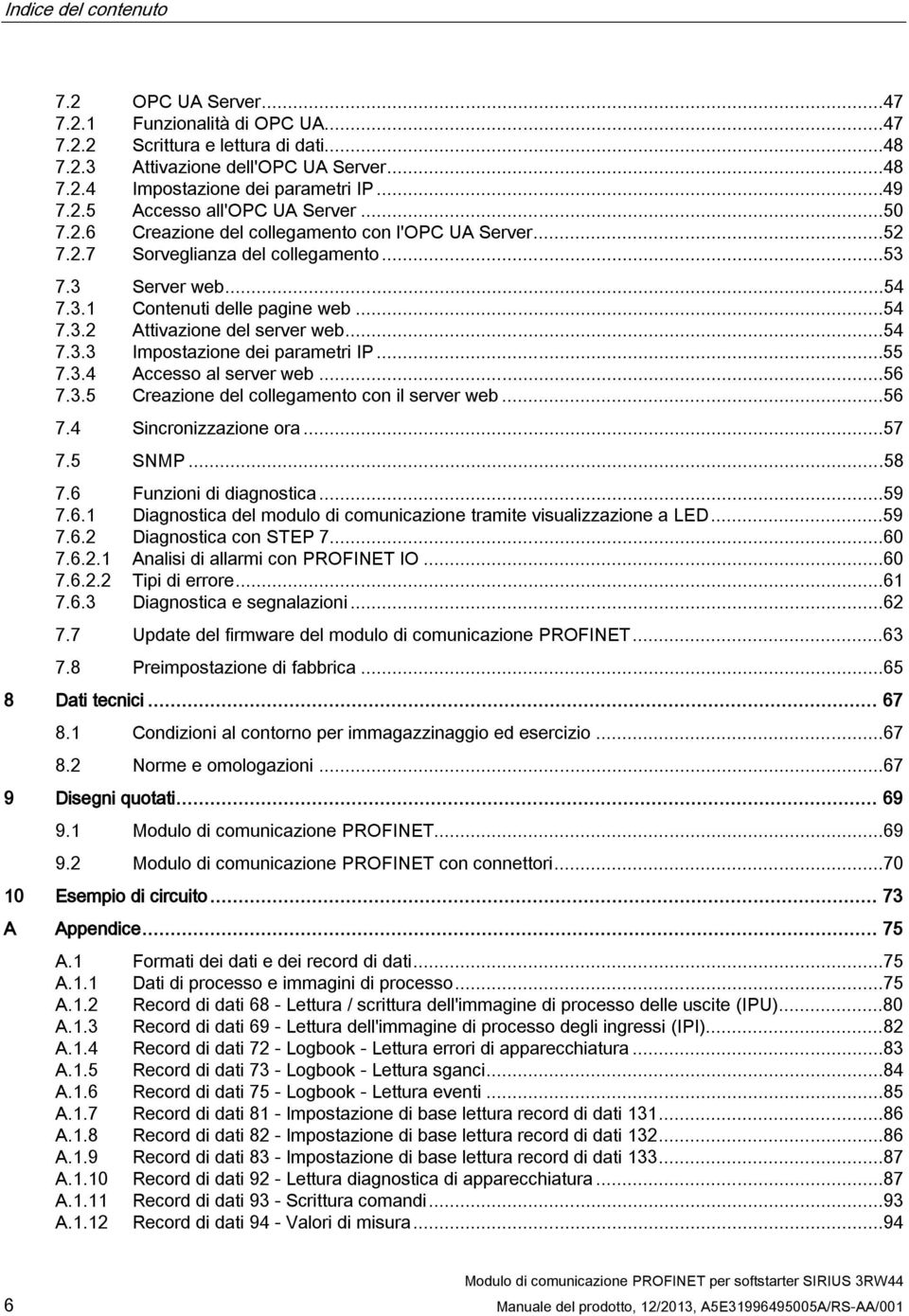 ..54 7.3.3 Impostazione dei parametri IP...55 7.3.4 Accesso al server web...56 7.3.5 Creazione del collegamento con il server web...56 7.4 Sincronizzazione ora...57 7.5 SNMP...58 7.