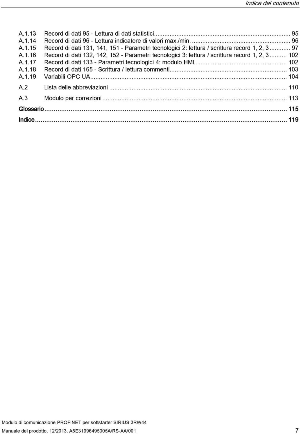 .. 102 A.1.18 Record di dati 165 - Scrittura / lettura commenti... 103 A.1.19 Variabili OPC UA... 104 A.2 Lista delle abbreviazioni... 110 A.3 Modulo per correzioni.