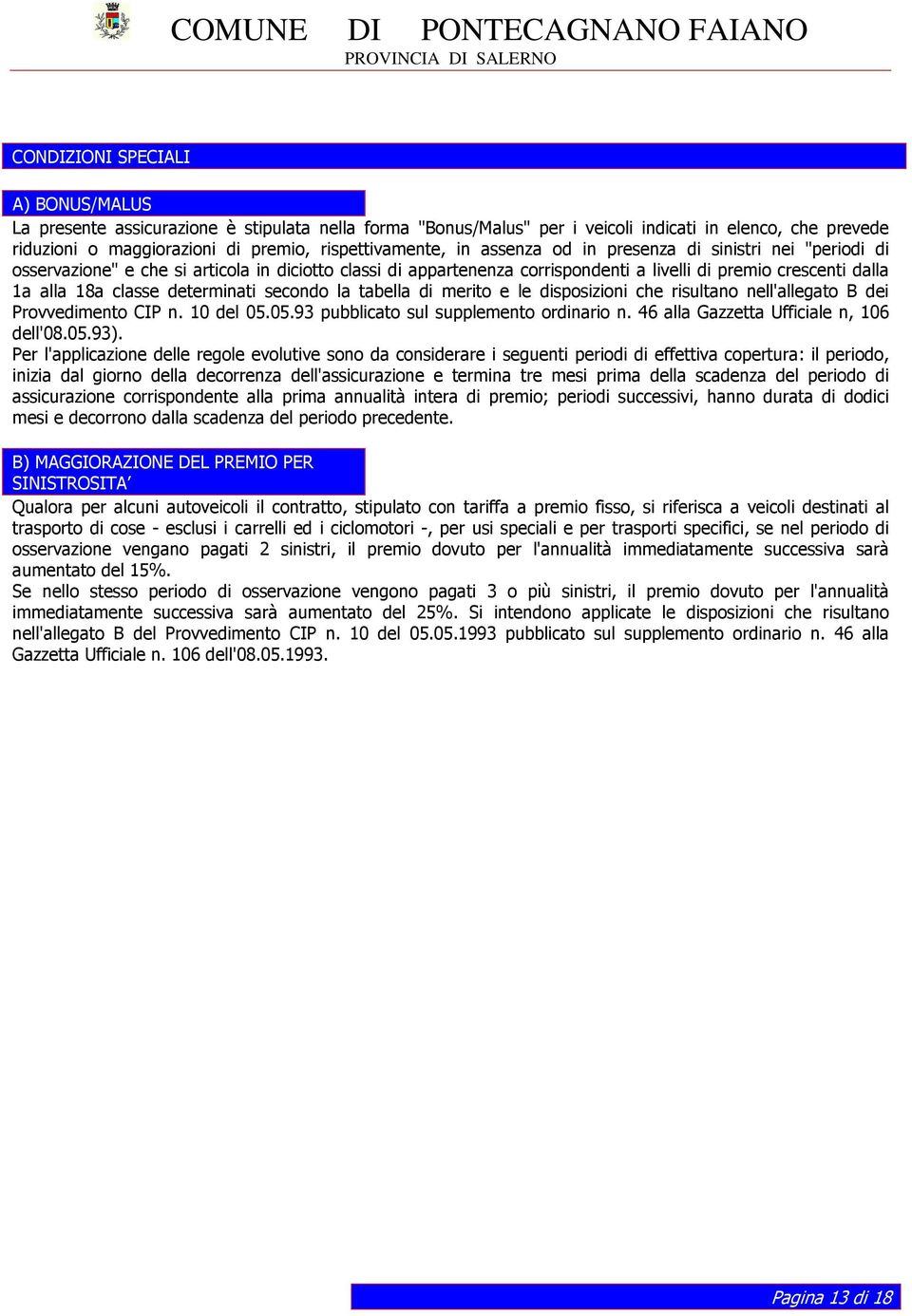 determinati secondo la tabella di merito e le disposizioni che risultano nell'allegato B dei Provvedimento CIP n. 10 del 05.05.93 pubblicato sul supplemento ordinario n.