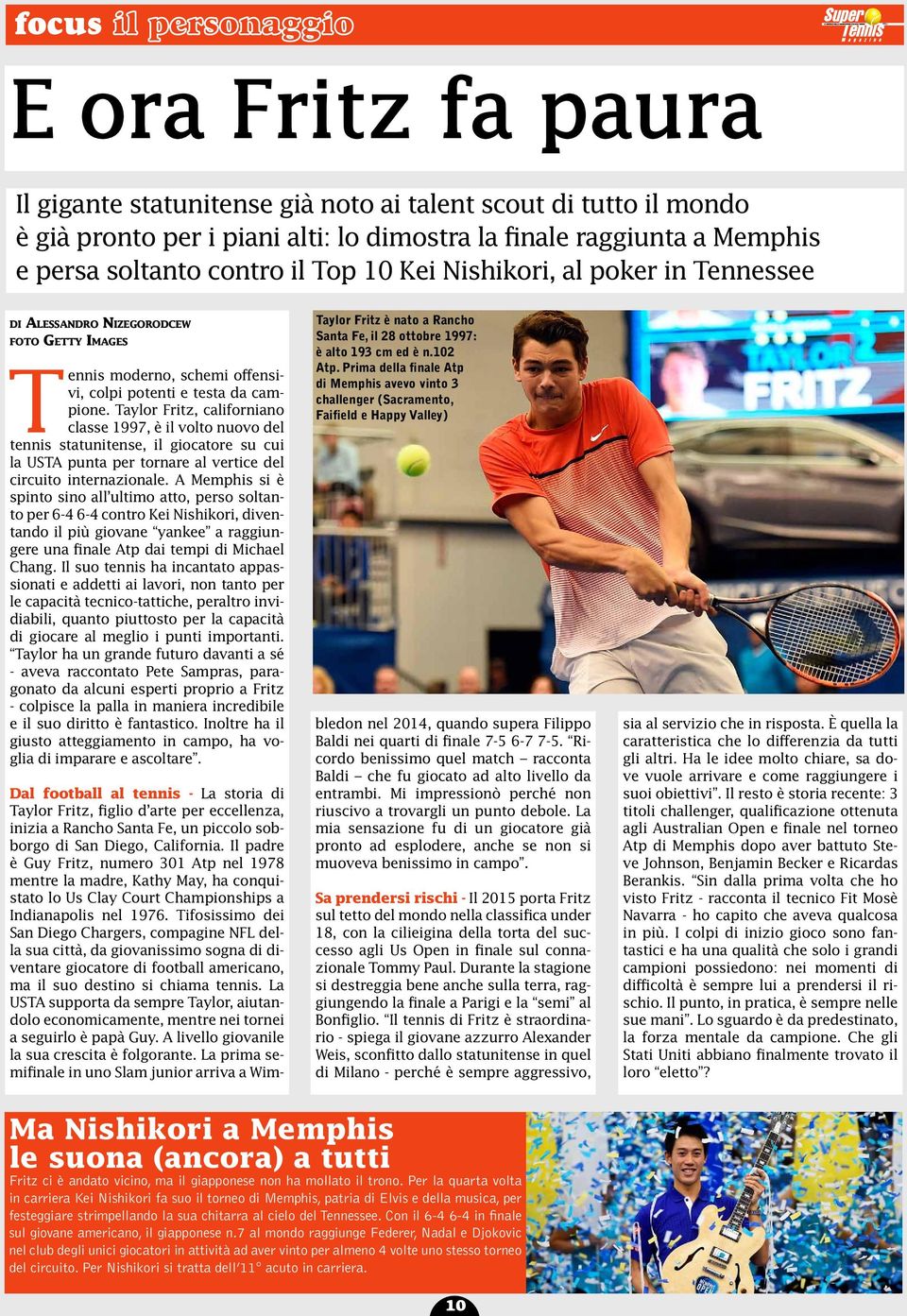 Taylor Fritz, californiano classe 1997, è il volto nuovo del tennis statunitense, il giocatore su cui la USTA punta per tornare al vertice del circuito internazionale.