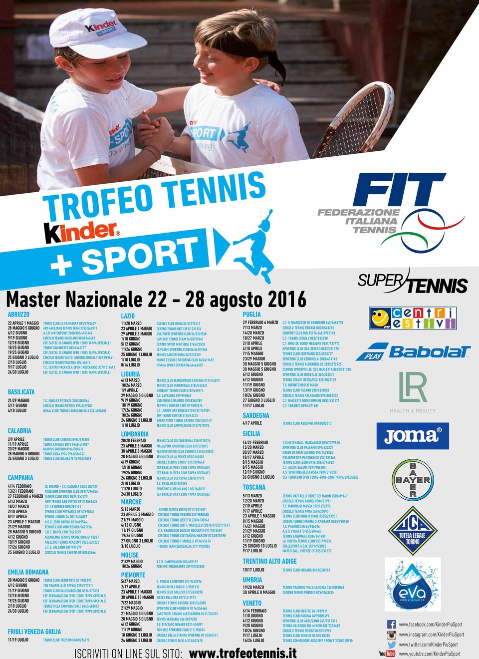 MATCHPOINT 2000 085/4155444 9/19 GIUGNO CIRCOLO TENNIS MOSCIANO 085/8062489 12/18 GIUGNO 18/25 GIUGNO CEF CASTEL DI SANGRO (PER I 2005 TAPPA SPECIALE) TENNIS SAMBUCETO 085/4461777 19/25 GIUGNO CEF