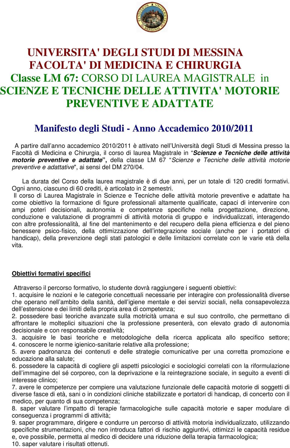 Scienze e Tecniche delle attività motorie preventive e adattate, della classe LM 67 Scienze e Tecniche delle attività motorie preventive e adattative", ai sensi del DM 270/04.