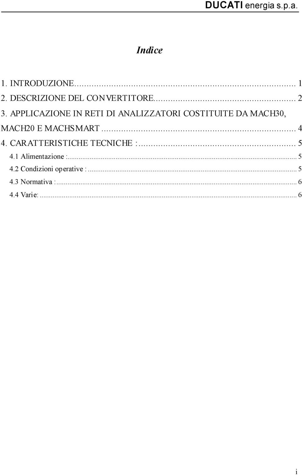 MACHSMART... 4 4. CARATTERISTICHE TECNICHE :... 5 4.1 Alimentazione :.