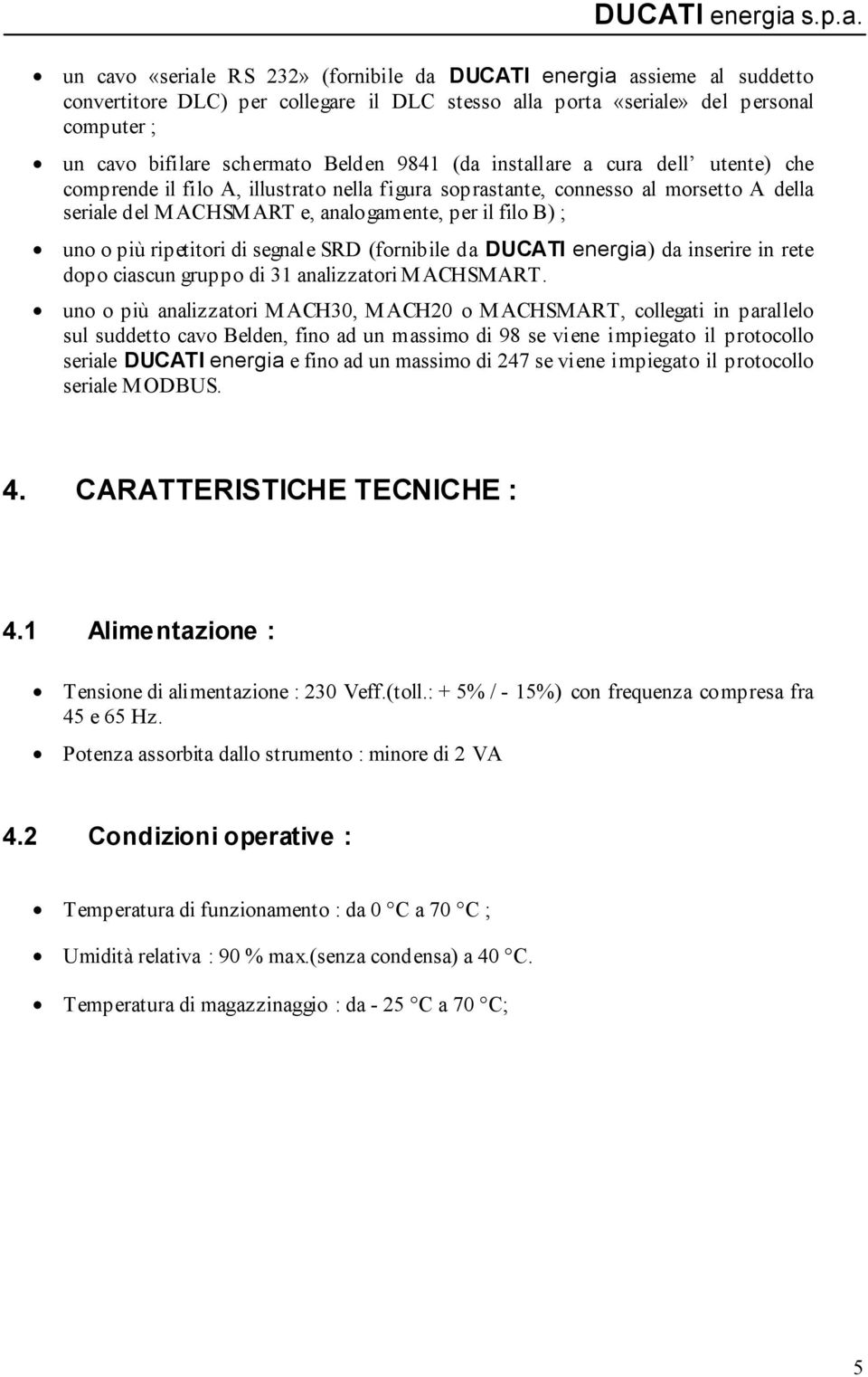 ripetitori di segnale SRD (fornibile da DUCATI energia) da inserire in rete dopo ciascun gruppo di 31 analizzatori MACHSMART.