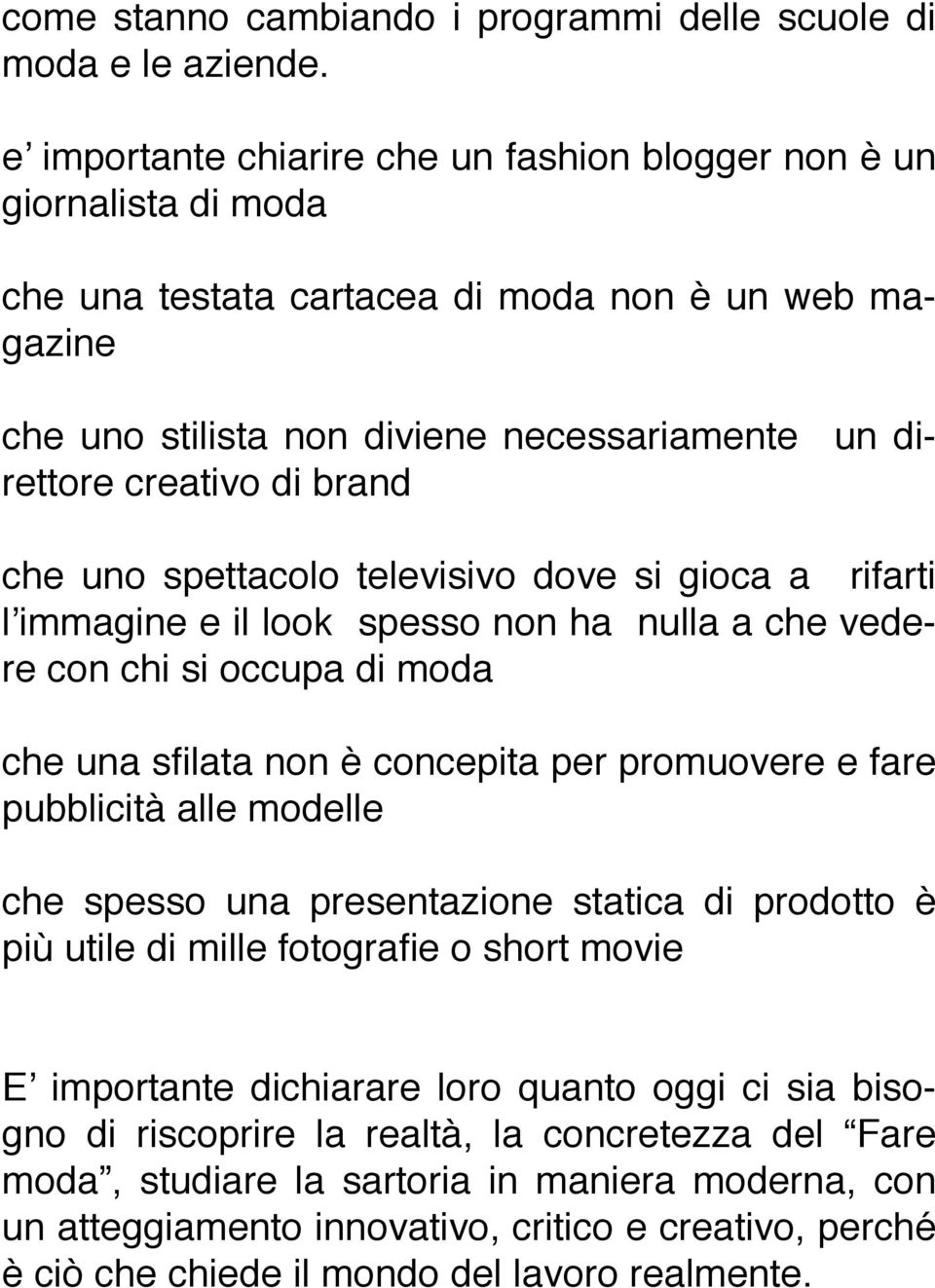 brand che uno spettacolo televisivo dove si gioca a rifarti l immagine e il look spesso non ha nulla a che vedere con chi si occupa di moda che una sfilata non è concepita per promuovere e fare