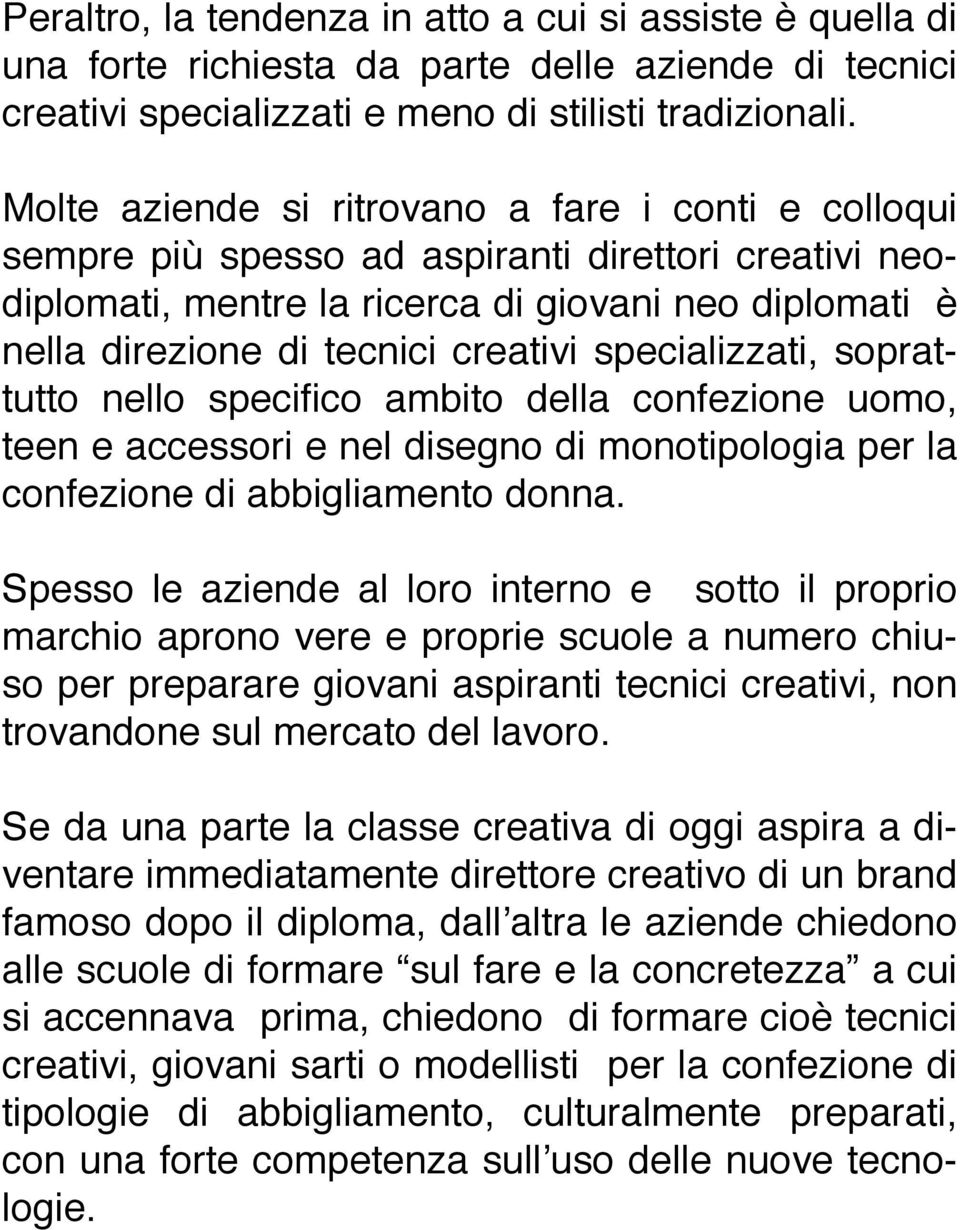 specializzati, soprattutto nello specifico ambito della confezione uomo, teen e accessori e nel disegno di monotipologia per la confezione di abbigliamento donna.