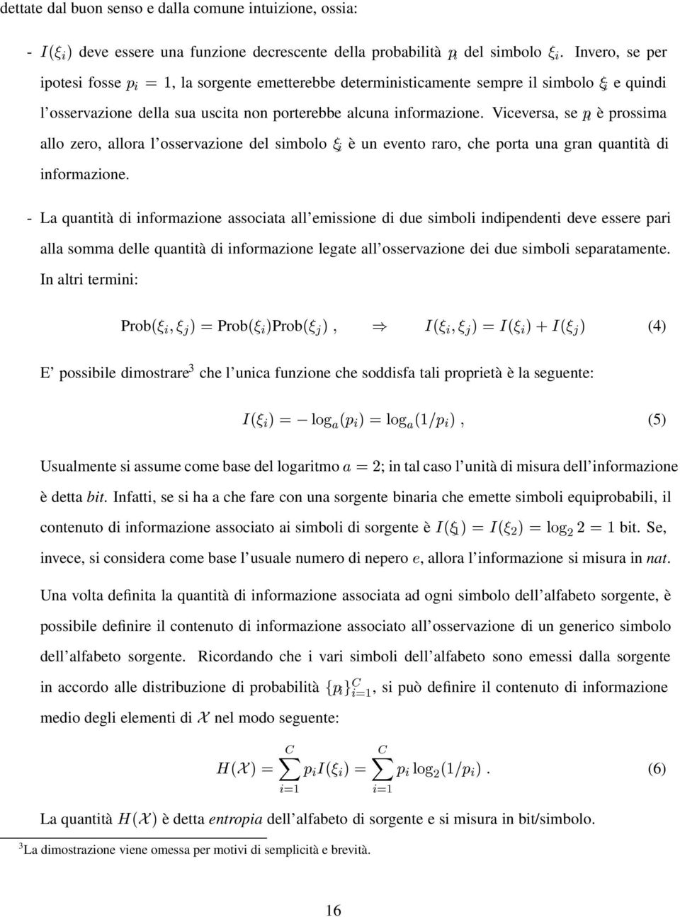 Viceversa, se Ô è prossima allo zero, allora l osservazione del simbolo è un evento raro, che porta una gran quantità di informazione.