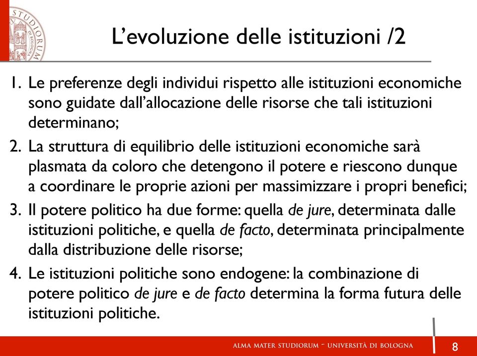 La struttura di equilibrio delle istituzioni economiche sarà plasmata da coloro che detengono il potere e riescono dunque a coordinare le proprie azioni per massimizzare i