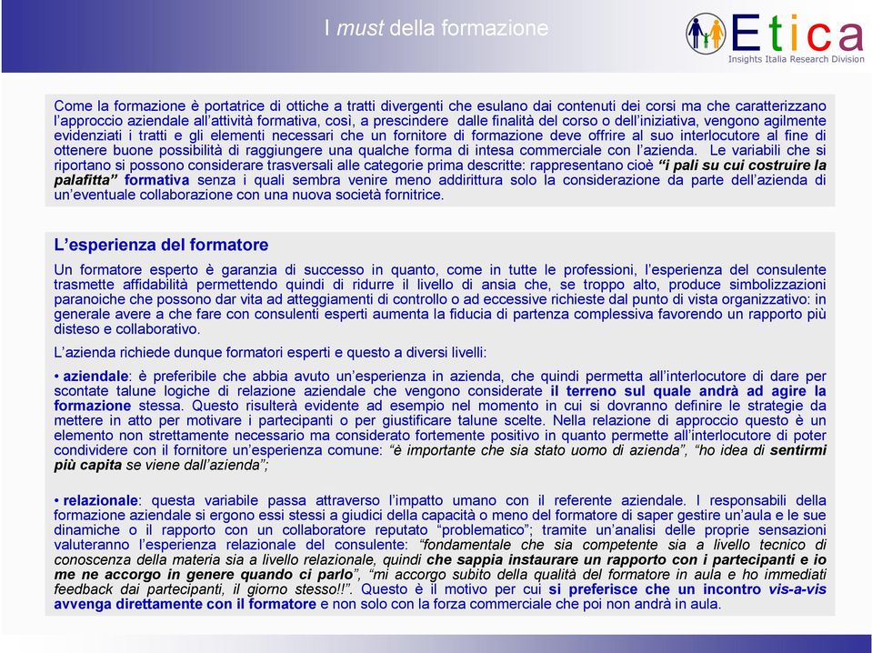 ottenere buone possibilità di raggiungere una qualche forma di intesa commerciale con l azienda.