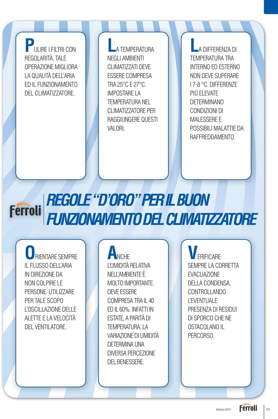 DIFFERENZE PIÙ ELEVATE DETERMINANO CONDIZIONI DI MALESSERE E POSSIBILI MALATTIE DA RAFFREDDAMENTO.