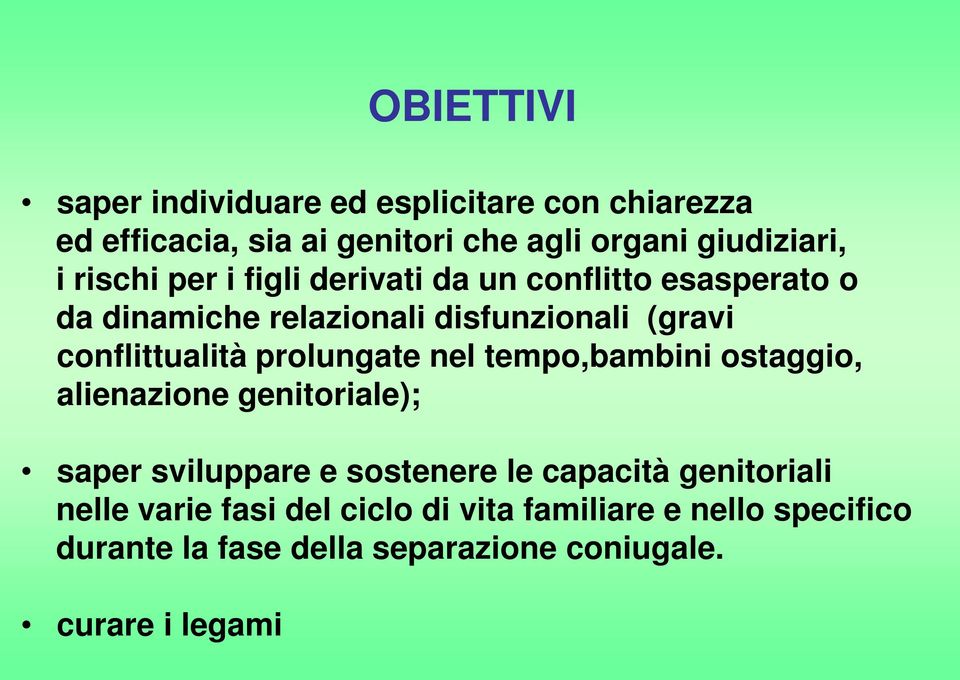 prolungate nel tempo,bambini ostaggio, alienazione genitoriale); saper sviluppare e sostenere le capacità genitoriali