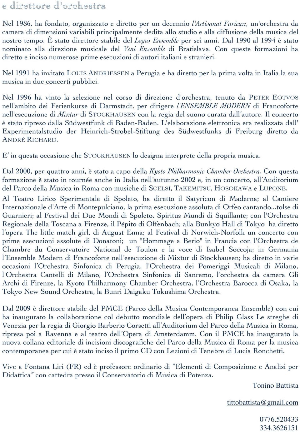 Con queste formazioni ha diretto e inciso numerose prime esecuzioni di autori italiani e stranieri.