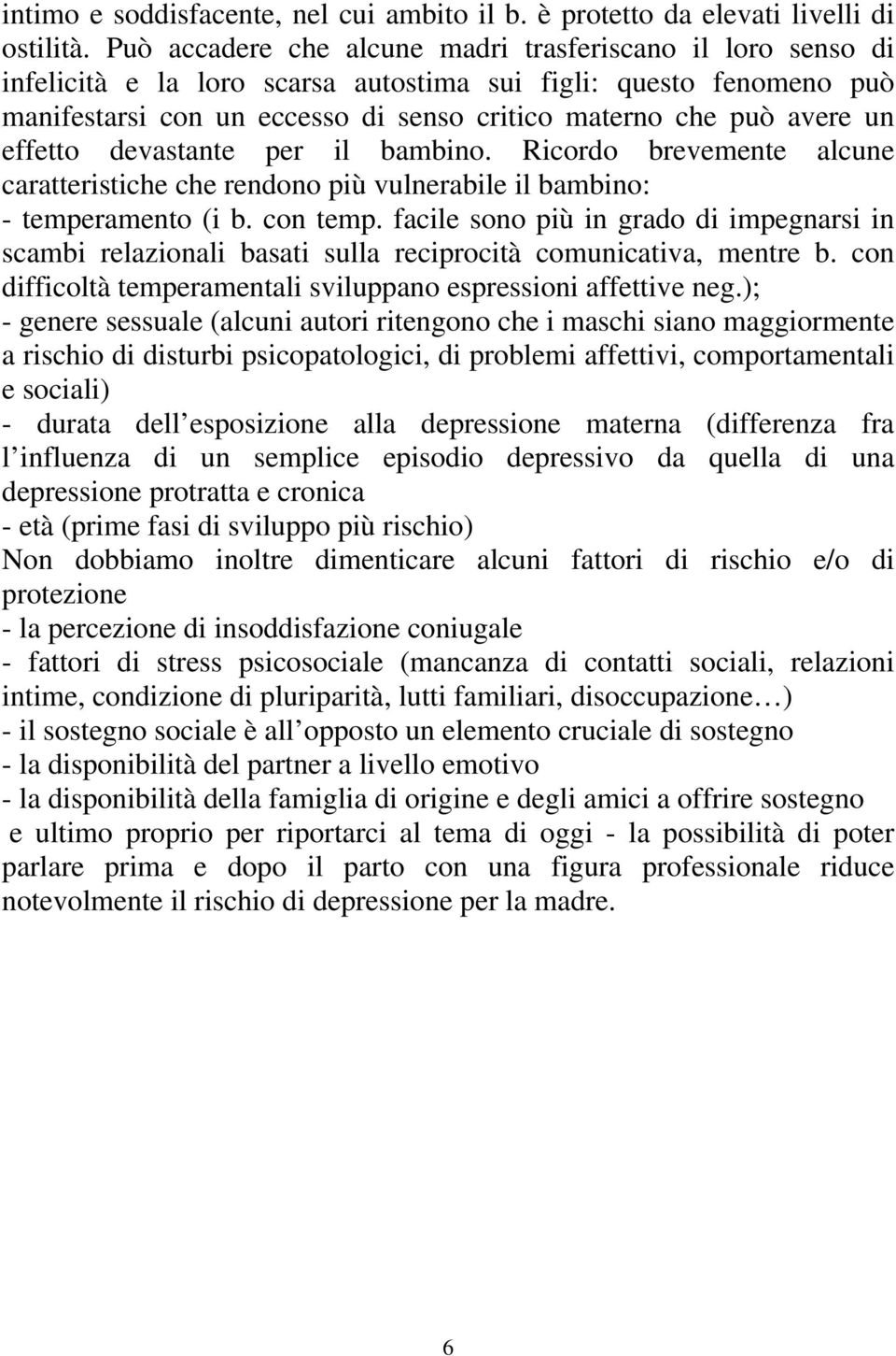 effetto devastante per il bambino. Ricordo brevemente alcune caratteristiche che rendono più vulnerabile il bambino: - temperamento (i b. con temp.