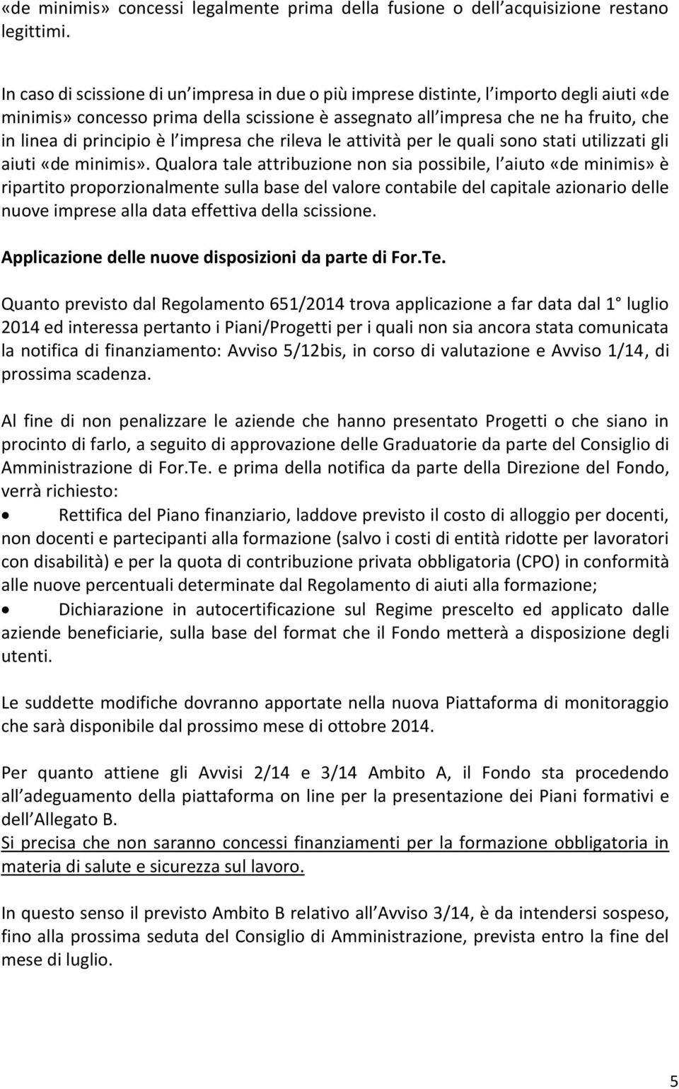 è l impresa che rileva le attività per le quali sono stati utilizzati gli aiuti «de minimis».