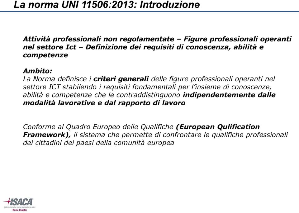 fondamentali per l insieme di conoscenze, abilità e competenze che le contraddistinguono indipendentemente dalle modalità lavorative e dal rapporto di lavoro