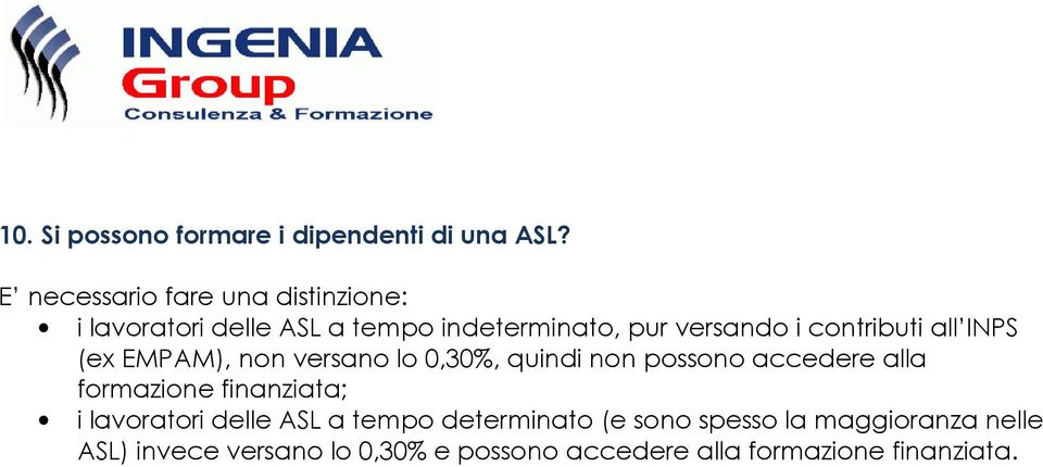 contributi all INPS (ex EMPAM), non versano lo 0,30%, quindi non possono accedere alla formazione