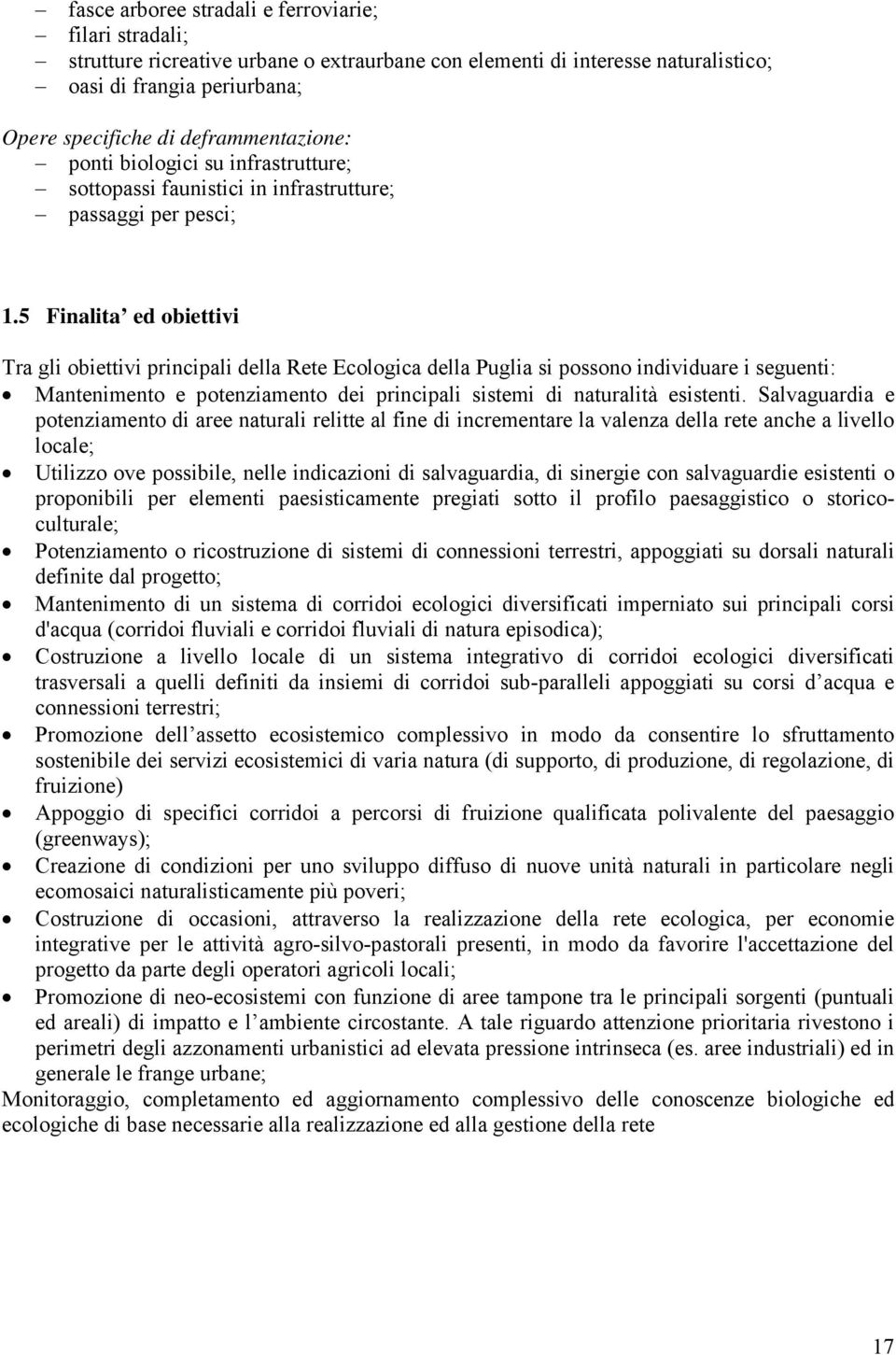 5 Finalita ed obiettivi Tra gli obiettivi principali della Rete Ecologica della Puglia si possono individuare i seguenti: Mantenimento e potenziamento dei principali sistemi di naturalità esistenti.