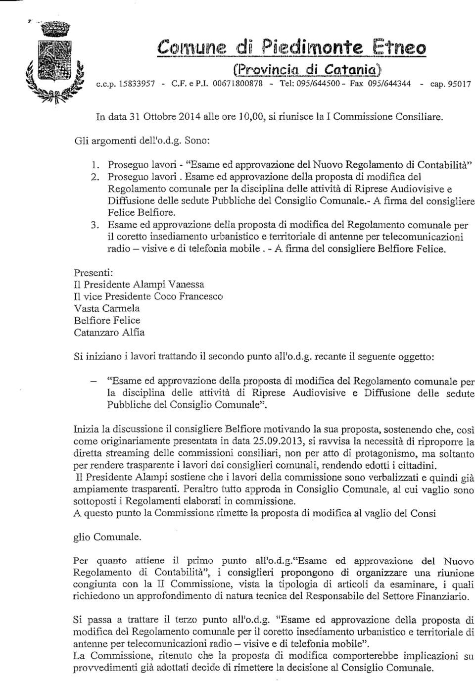 - "Esame ed approvazione del Nuovo Regolamento di Contabilità" 2. Proseguo lavori.