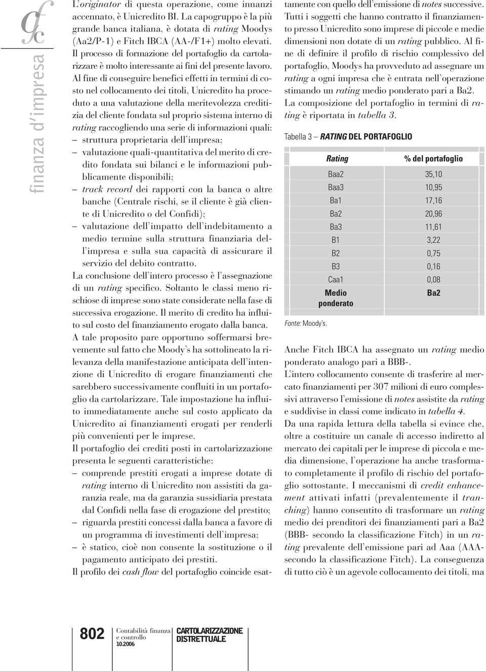 Il processo di formazione del portafoglio da cartolarizzare è molto interessante ai fini del presente lavoro.