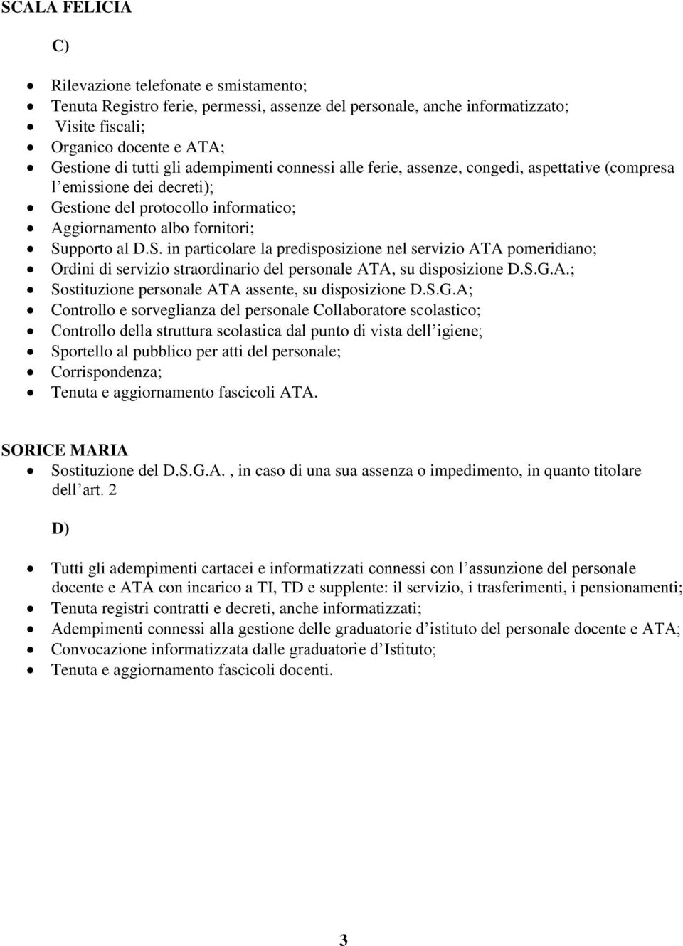 pporto al D.S. in particolare la predisposizione nel servizio ATA pomeridiano; Ordini di servizio straordinario del personale ATA, su disposizione D.S.G.A.; Sostituzione personale ATA assente, su disposizione D.