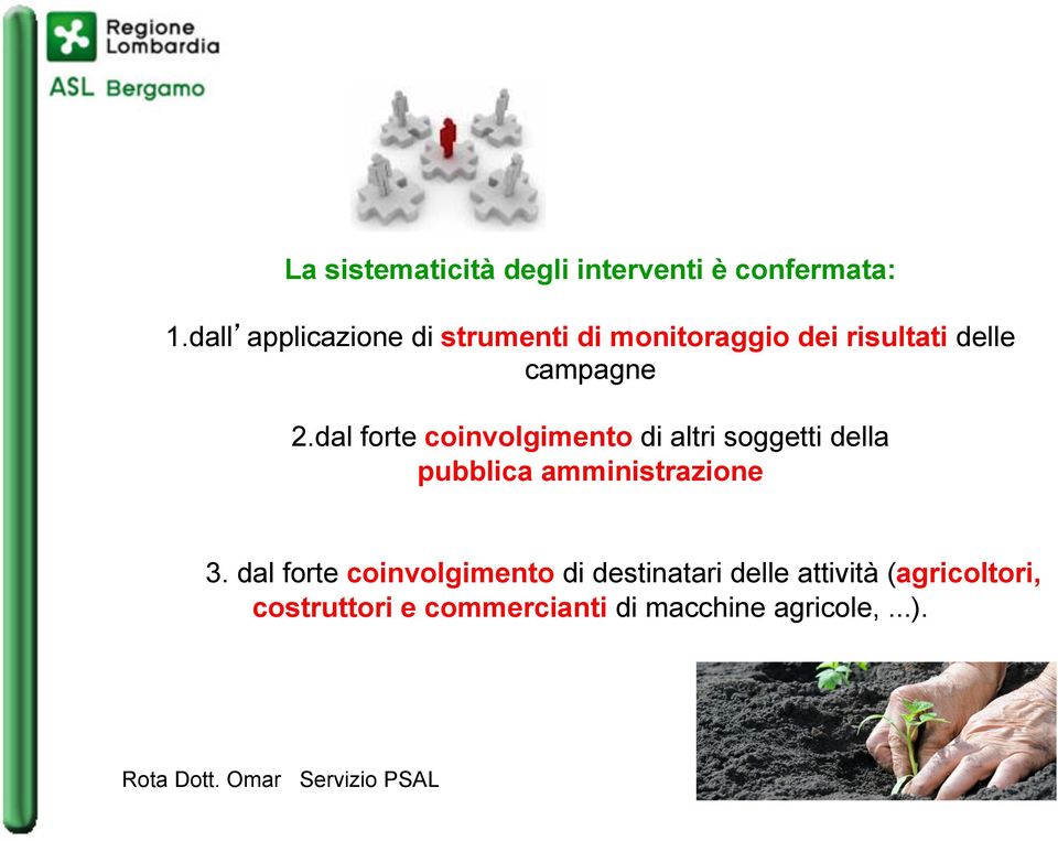 dal forte coinvolgimento di altri soggetti della pubblica amministrazione 3.