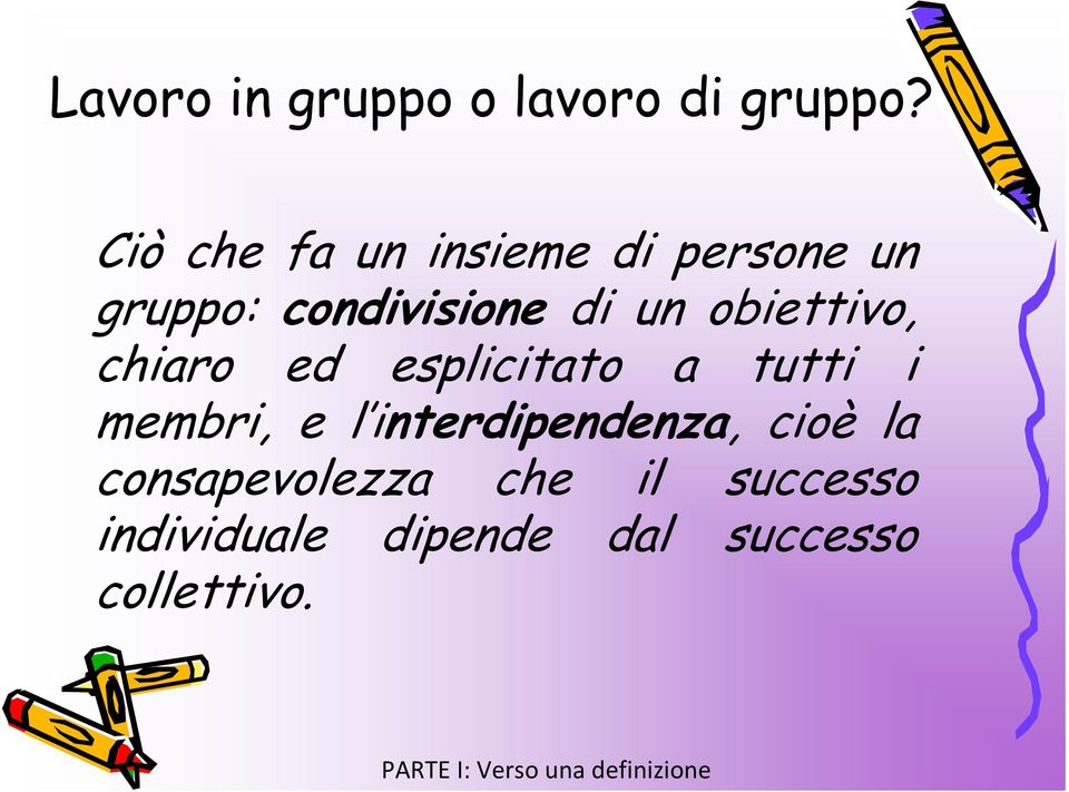 obiettivo, chiaro ed esplicitato a tutti i membri, e l interdipendenza,