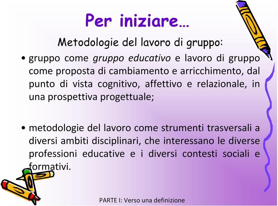 prospettiva progettuale; metodologie del lavoro come strumenti trasversali a diversi ambiti disciplinari,