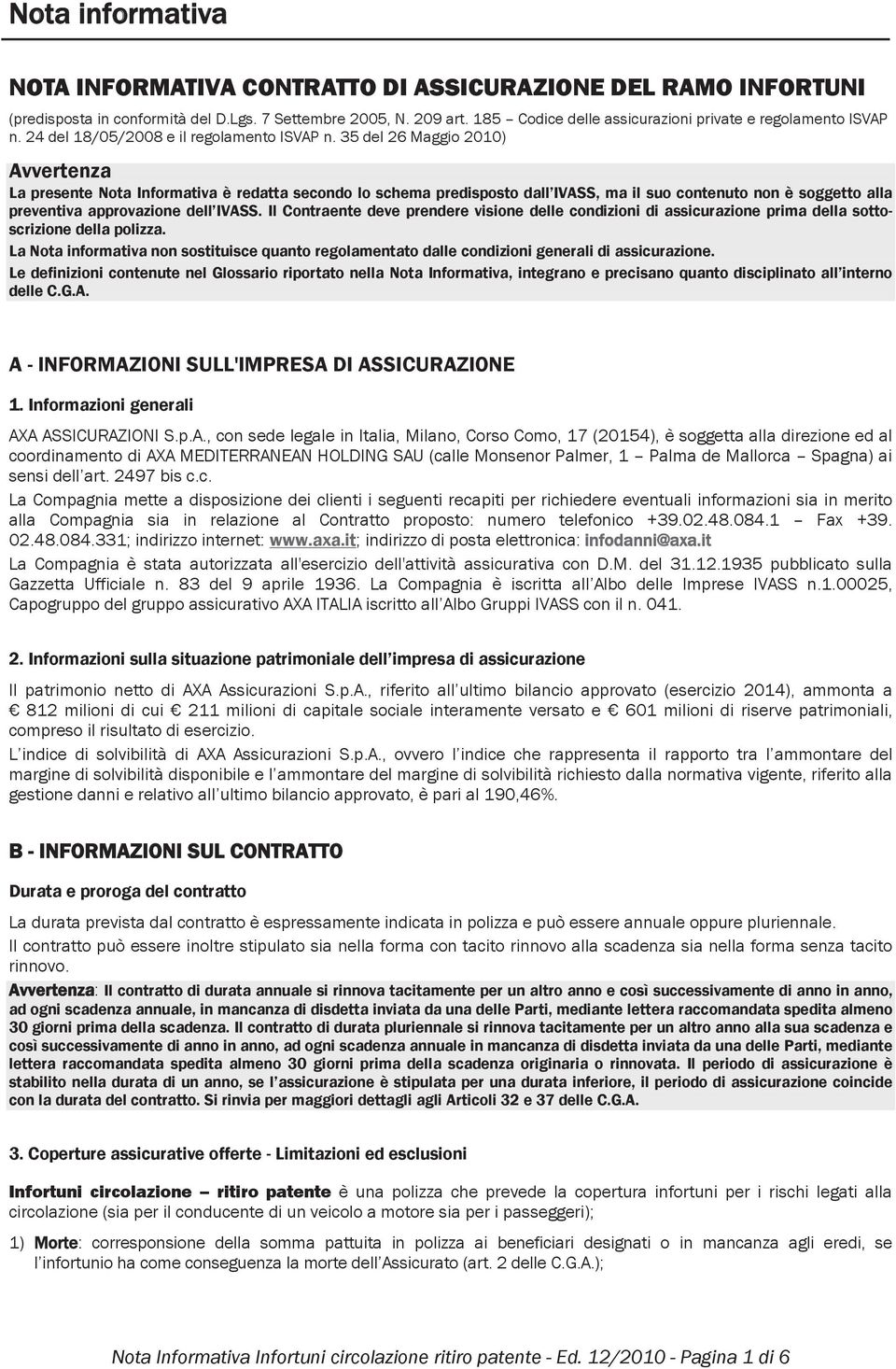 35 del 26 Maggio 2010) Avvertenza La presente Nota Informativa è redatta secondo lo schema predisposto dall IVASS, ma il suo contenuto non è soggetto alla preventiva approvazione dell IVASS.