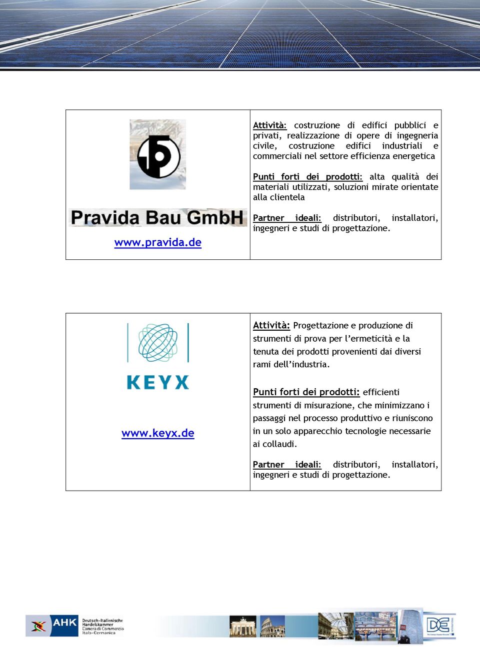 de Attività: Progettazione e produzione di strumenti di prova per l ermeticità e la tenuta dei prodotti provenienti dai diversi rami dell industria. www.keyx.