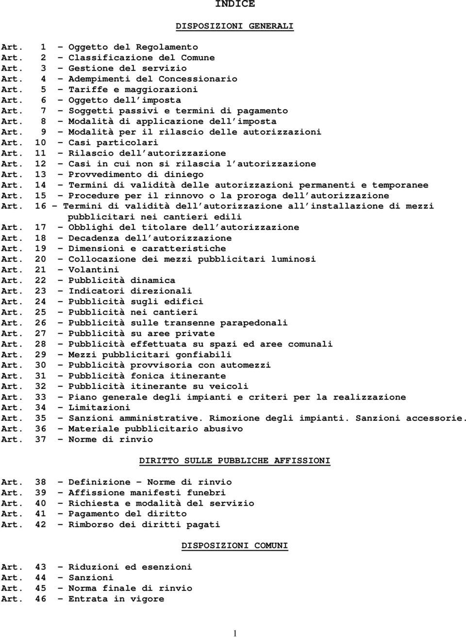 11 Rilascio dell autorizzazione Art. 12 Casi in cui non si rilascia l autorizzazione Art. 13 Provvedimento di diniego Art. 14 Termini di validità delle autorizzazioni permanenti e temporanee Art.