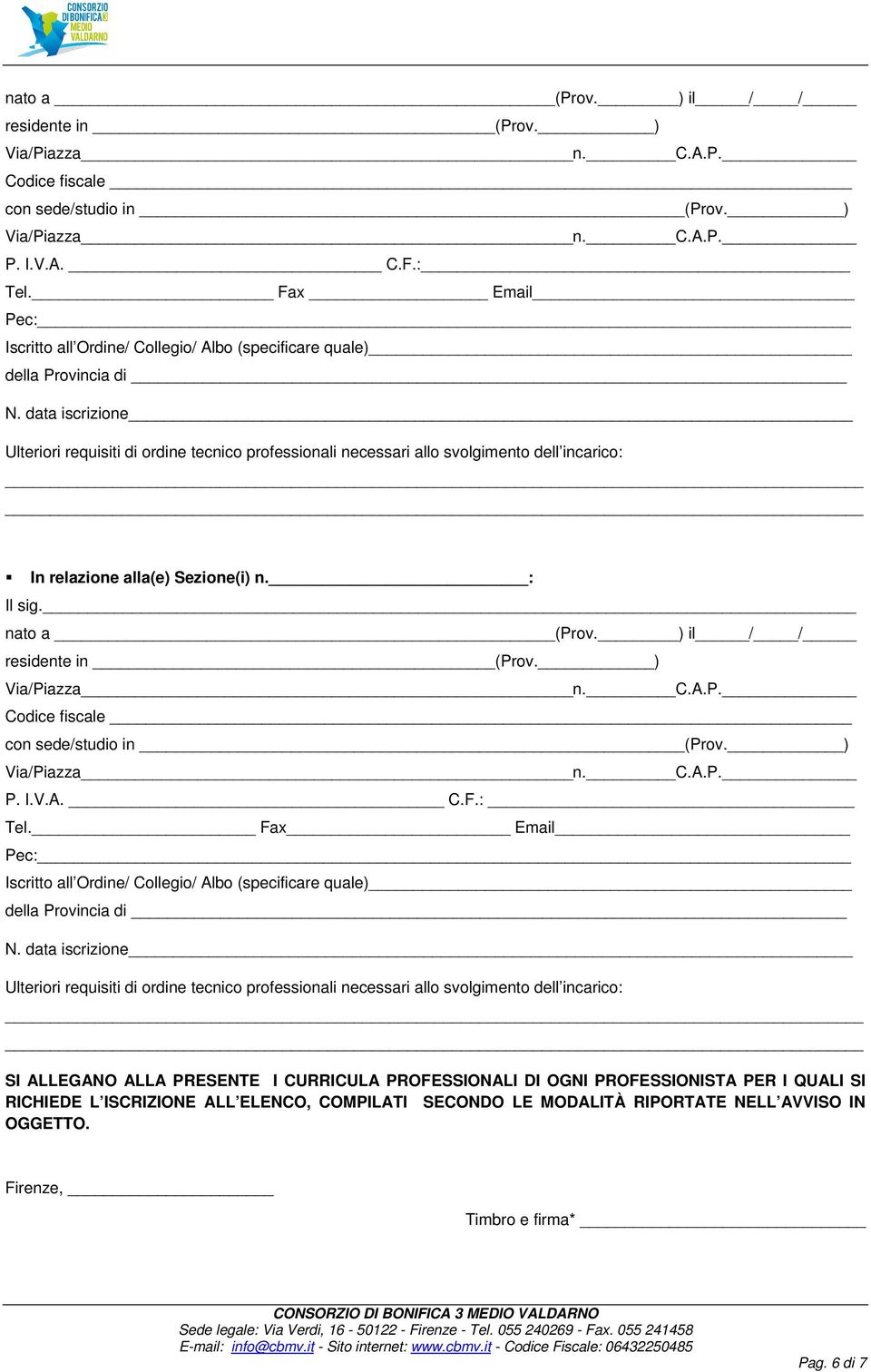 data iscrizione Ulteriori requisiti di ordine tecnico professionali necessari allo svolgimento dell incarico: In relazione alla(e) Sezione(i) n. : Il sig.