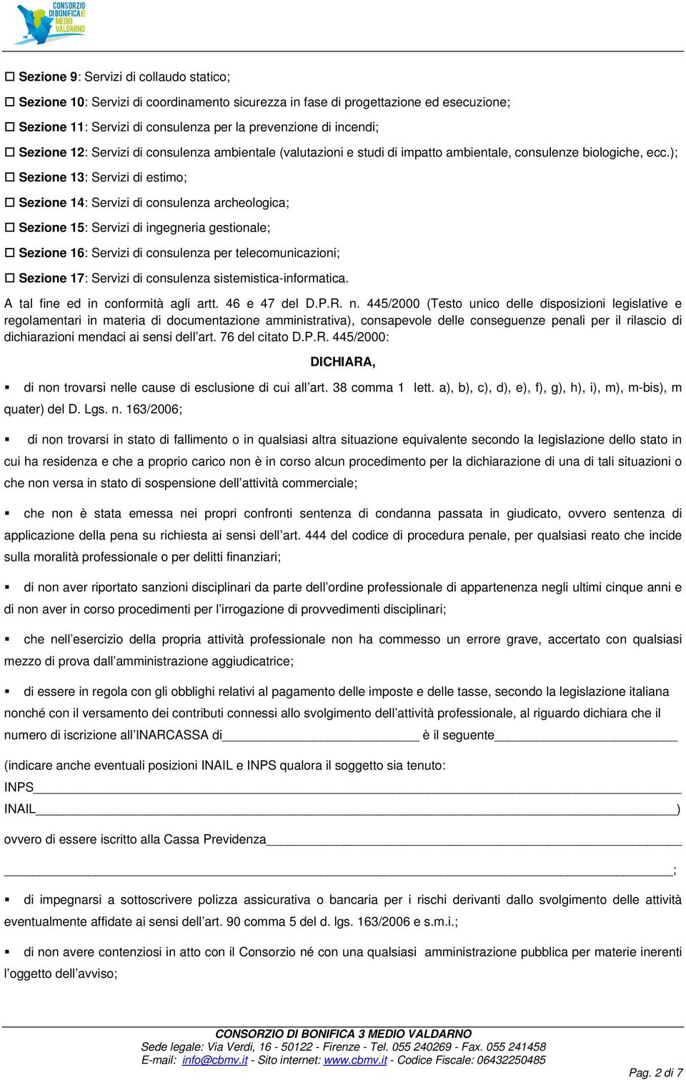 ); Sezione 13: Servizi di estimo; Sezione 14: Servizi di consulenza archeologica; Sezione 15: Servizi di ingegneria gestionale; Sezione 16: Servizi di consulenza per telecomunicazioni; Sezione 17: