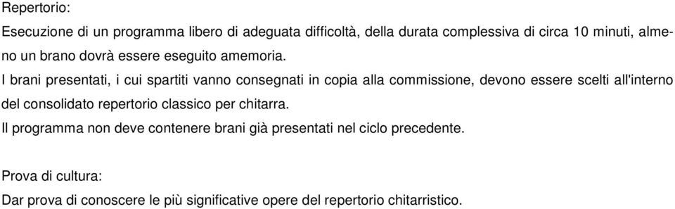 I brani presentati, i cui spartiti vanno consegnati in copia alla commissione, devono essere scelti all'interno del