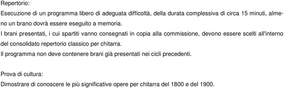 I brani presentati, i cui spartiti vanno consegnati in copia alla commissione, devono essere scelti all'interno del