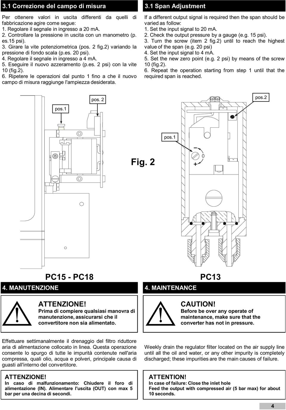 Regolare il segnale in ingresso a 4 ma. 5. Eseguire il nuovo azzeramento (p.es. 2 psi) con la vite 10 (fig.2). 6.