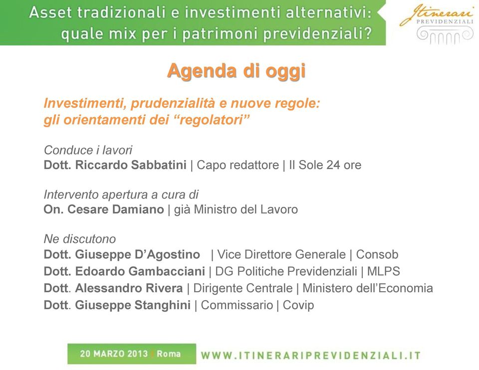 Cesare Damiano già Ministro del Lavoro Ne discutono Dott. Giuseppe D Agostino Vice Direttore Generale Consob Dott.